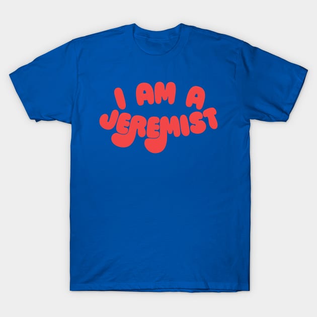 I am a Jeremist! T-Shirt by DankFutura